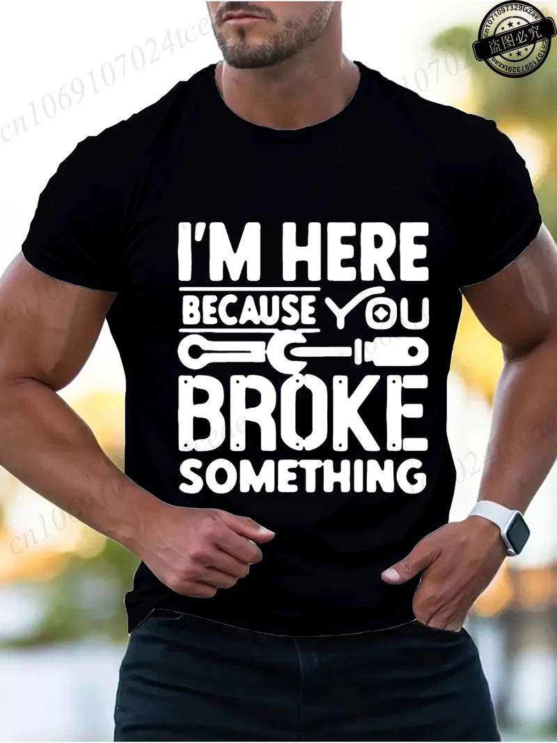 Men's Fashion T-Shirts Mens Casual Crew Neck T Shirt Funny I'm Here Because You Broke Something Graphic Tshirt Shirt Design Tops