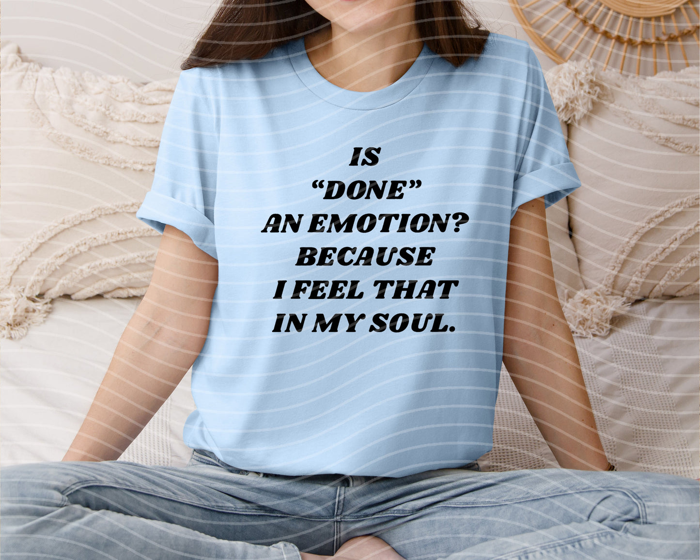Is Done an Emotion Graphic Tee