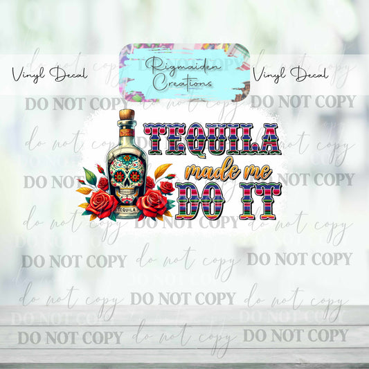 Tequila Made Me Do It Vinyl Decal