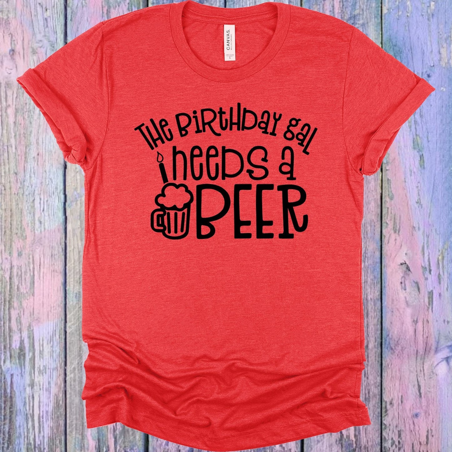 The Birthday Gal Needs a Beer Graphic Tee