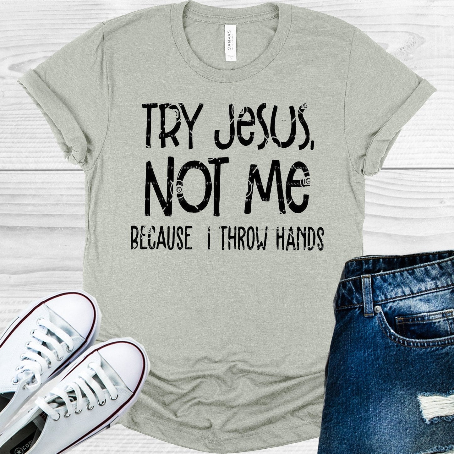 Try Jesus Not Me Because I Throw Hands Graphic Tee