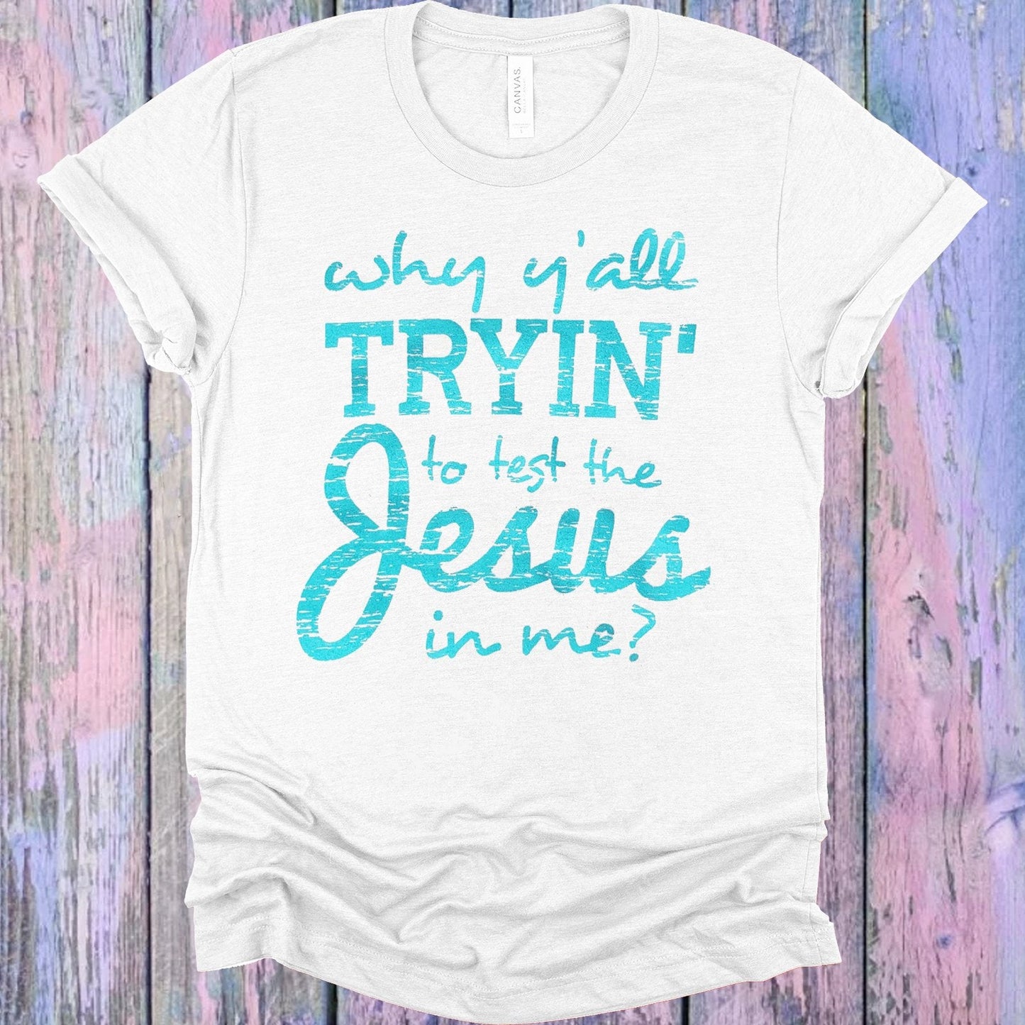 Why Y'all Tryin to Test the Jesus in Me Graphic Tee