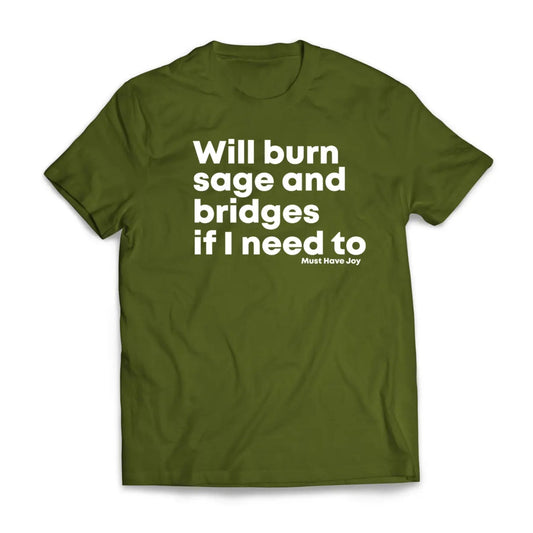 "Will Burn Sage and Bridges" T-Shirt - The Original Empowering Quote Tee, Spiritual Statement Shirt