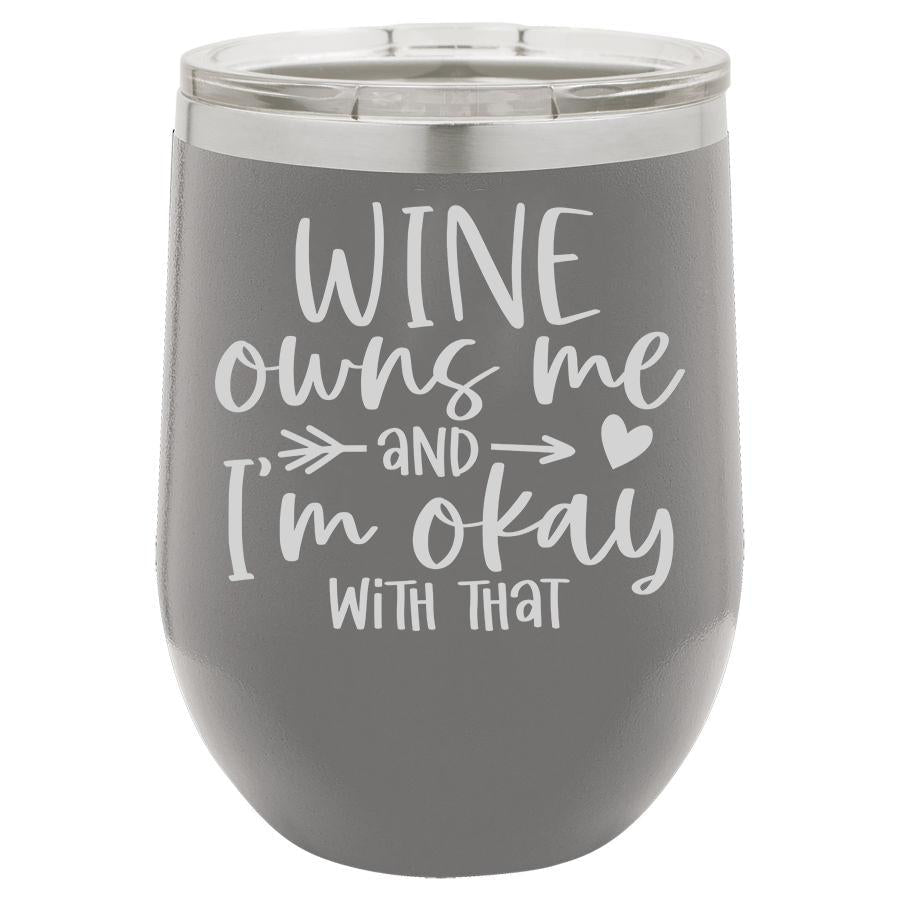 Wine Owns Me and I'm Okay with That 12 oz Polar Camel Wine Tumbler