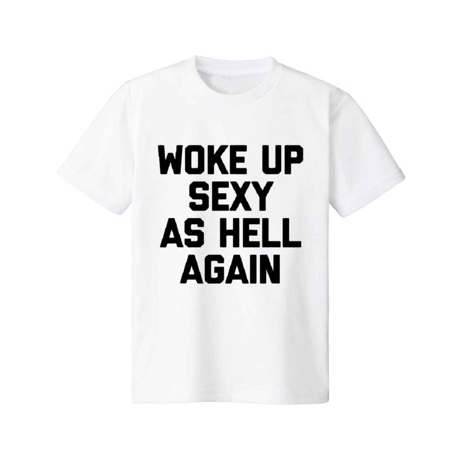 "Woke Up Sexy As Hell Again" T-Shirt - Funny Sarcastic Summer Tee, 100% Cotton Crew Neck