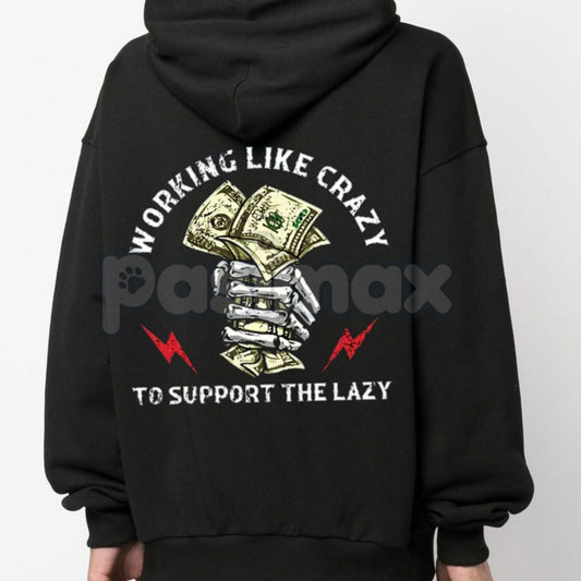 "Working Like Crazy To Support The Lazy" Hoodie – Funny Slogan Pullover, Hard Worker Statement Apparel, Unisex