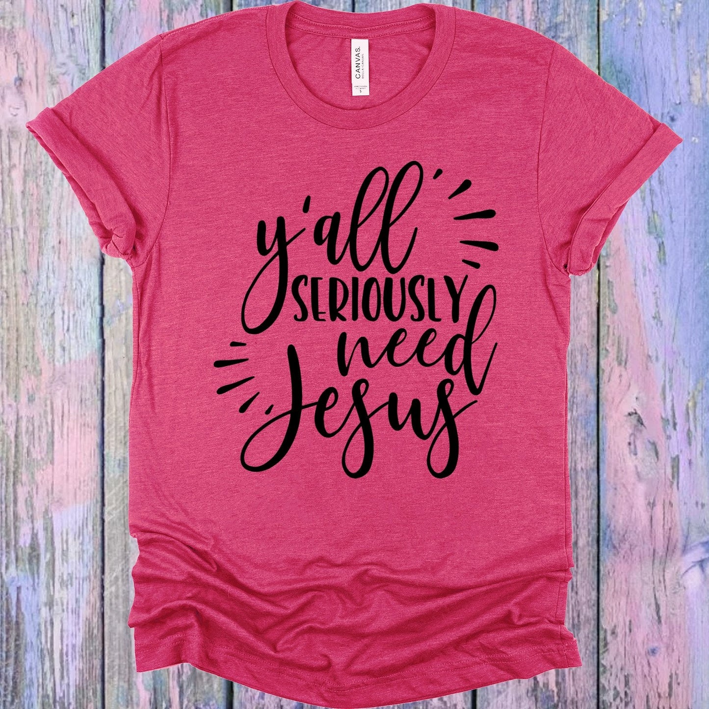 Y'all Seriously Need Jesus Graphic Tee