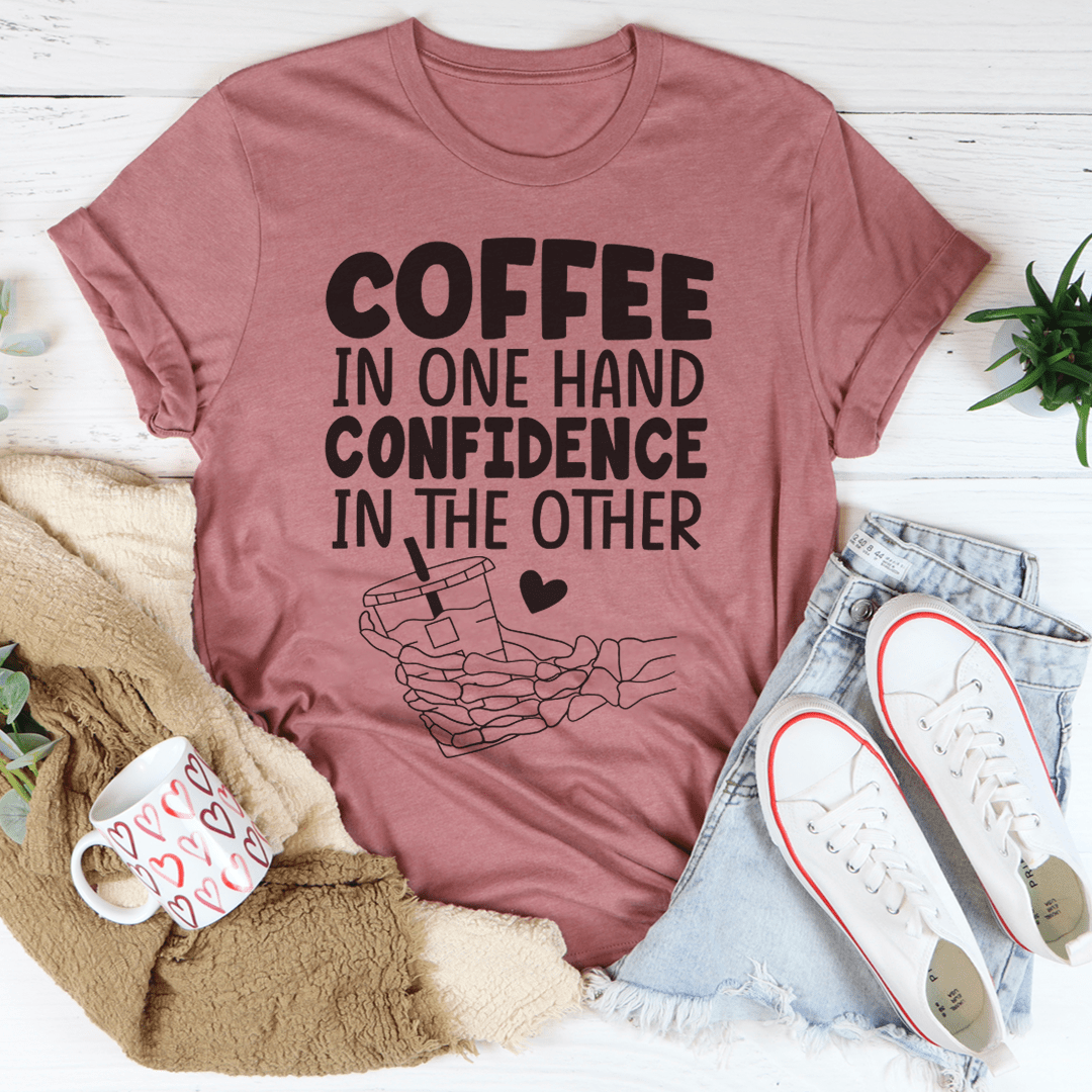 Coffee In One Hand Confidence In The Other Tee-1