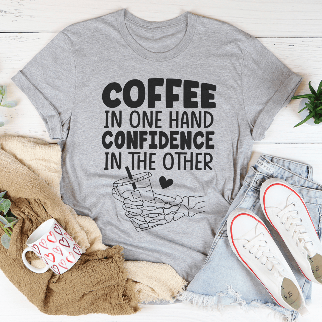 Coffee In One Hand Confidence In The Other Tee-2