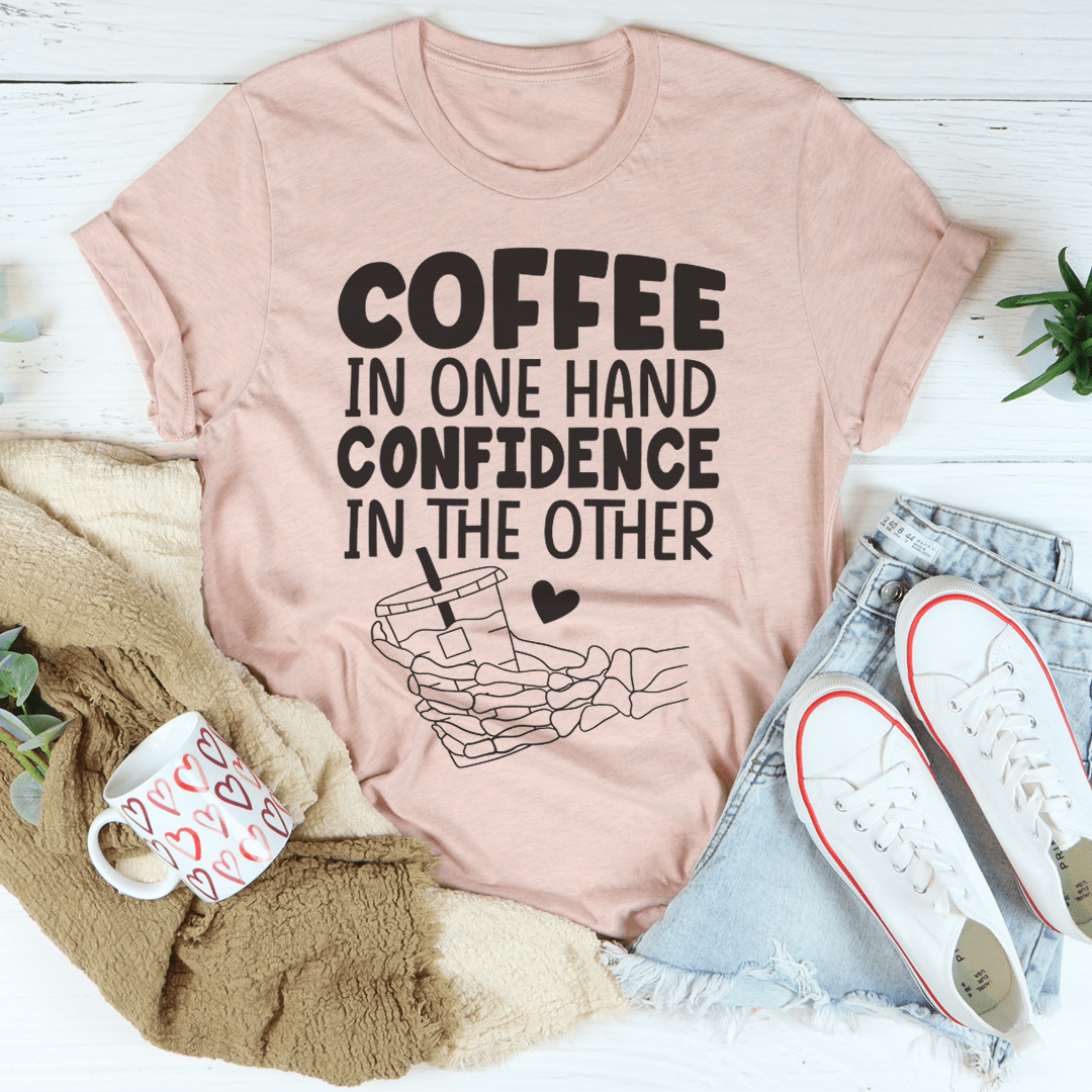 Coffee In One Hand Confidence In The Other Tee-0