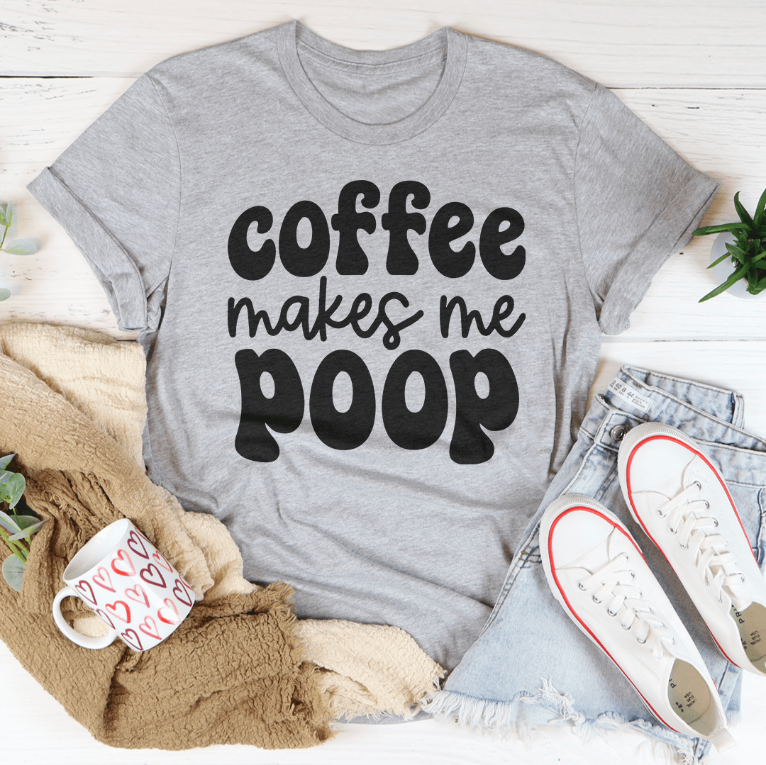 Coffee Makes Me Poop Tee-2