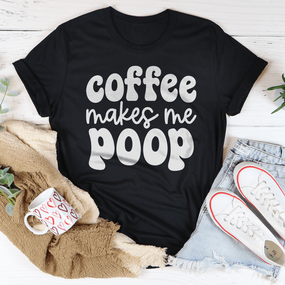 Coffee Makes Me Poop Tee-1