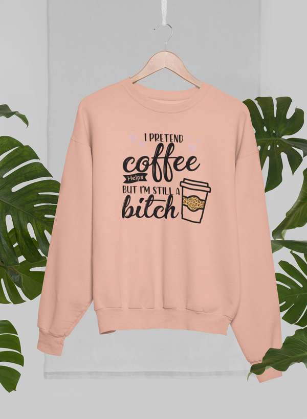 I Pretend Coffee Helps Sweat Shirt-1