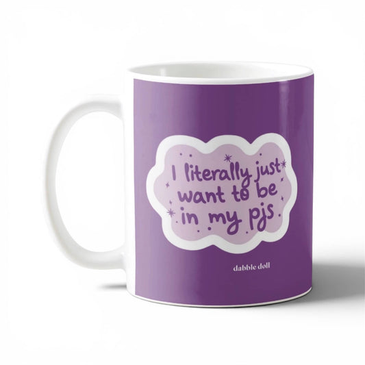 I Literally Just Want to Be in My PJs: Funny Mug