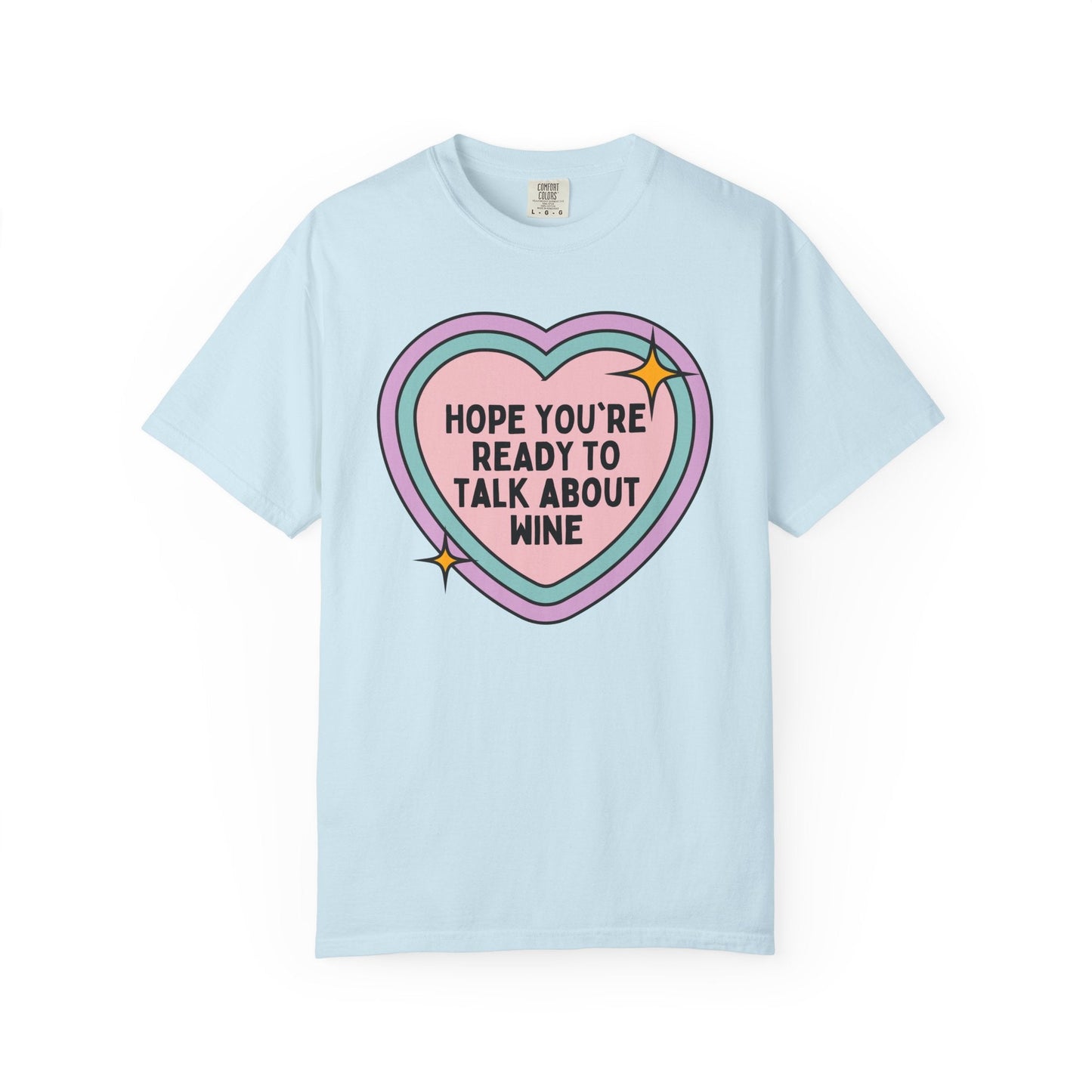 Funny Wine Lover Tee Shirt: Hope You're Ready to Talk About Wine