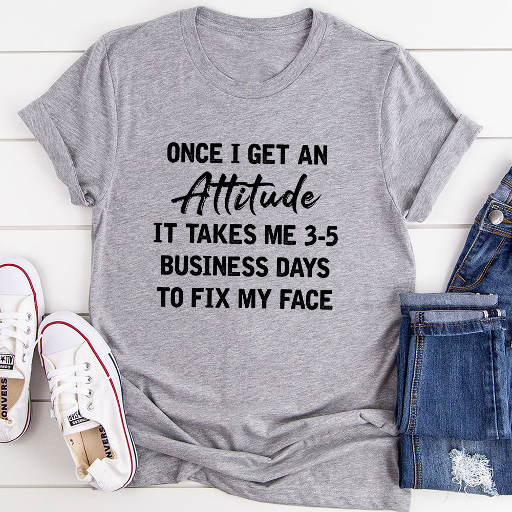 Once I Get An Attitude T-Shirt-11