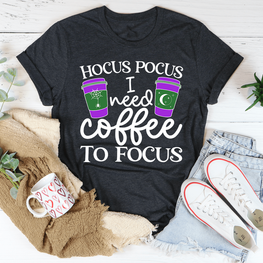 I Need Coffee To Focus Tee-2
