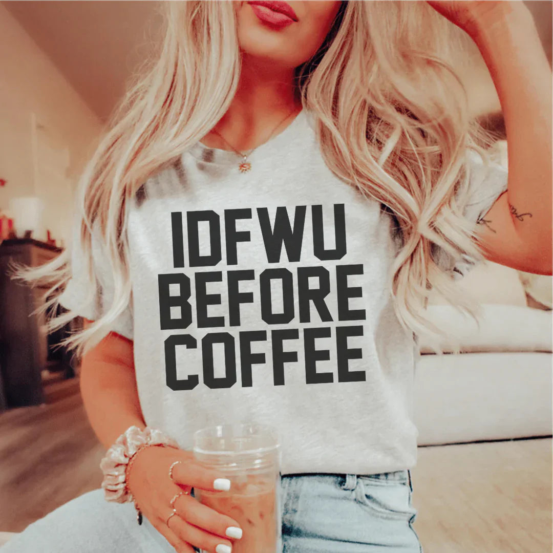 IDFWU Before Coffee Tee-0