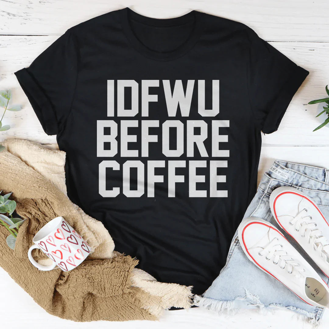 IDFWU Before Coffee Tee-1