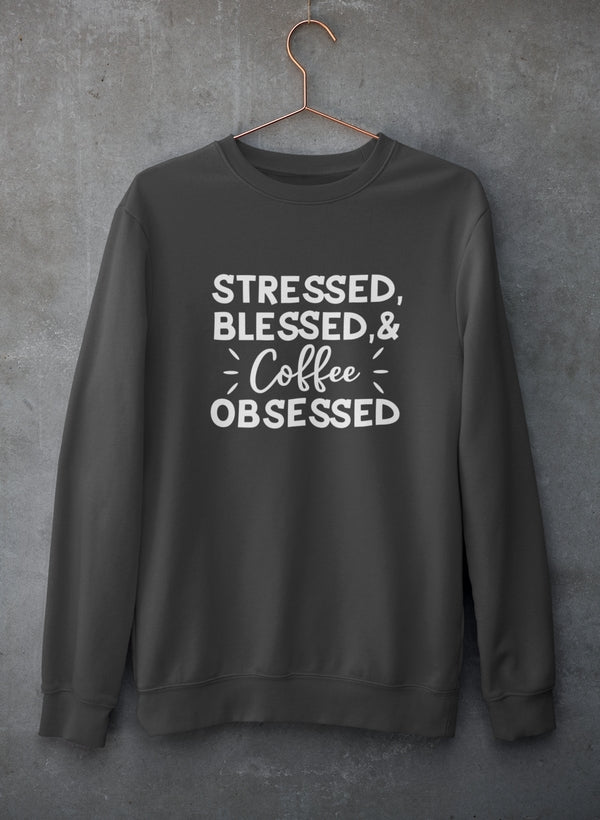 Stressed Blessed & Coffee Obsessed Sweat Shirt-1