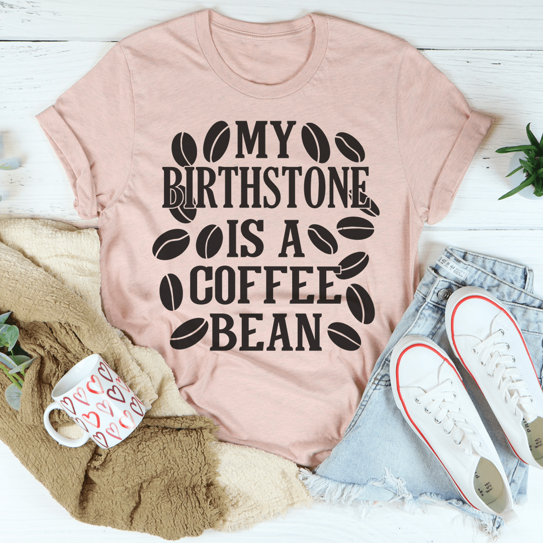 My Birthstone Is A Coffee Bean T-Shirt-2