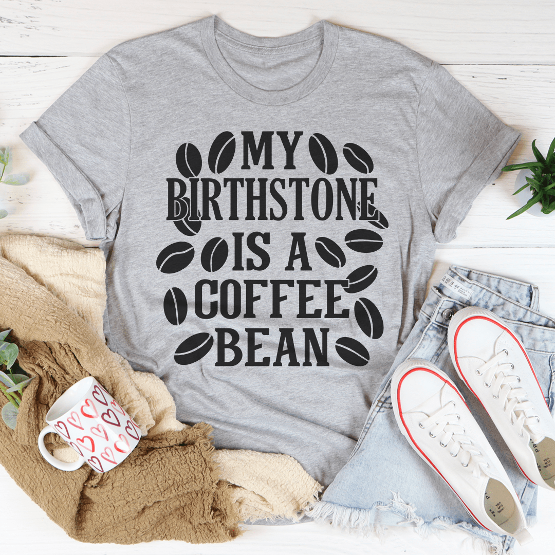 My Birthstone Is A Coffee Bean T-Shirt-0