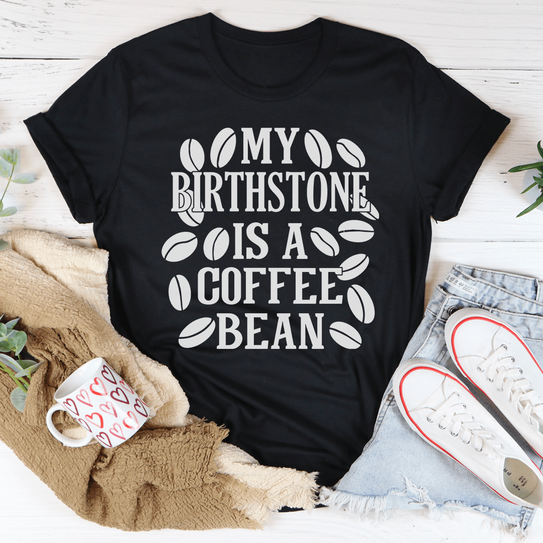My Birthstone Is A Coffee Bean T-Shirt-1