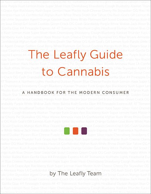 The Leafly Guide to Cannabis: A Handbook for the Modern Consumer