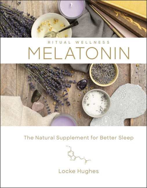 Melatonin: The Natural Supplement for Better Sleep (Volume 3) (Ritual Wellness)