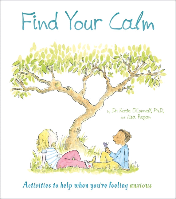 Find Your Calm: Activities to help when you're feeling anxious (Thoughts and Feelings, 1)