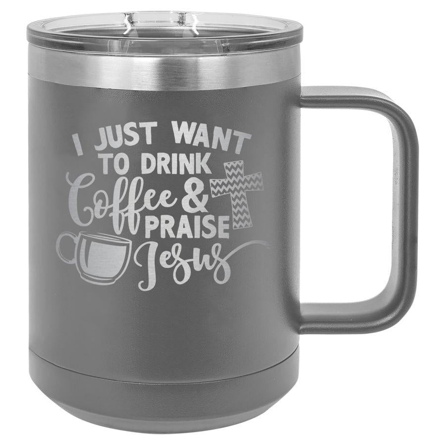 I Just Want to Drink Coffee and Praise Jesus 15 oz Polar Camel Coffee Mug with Sliding Lid