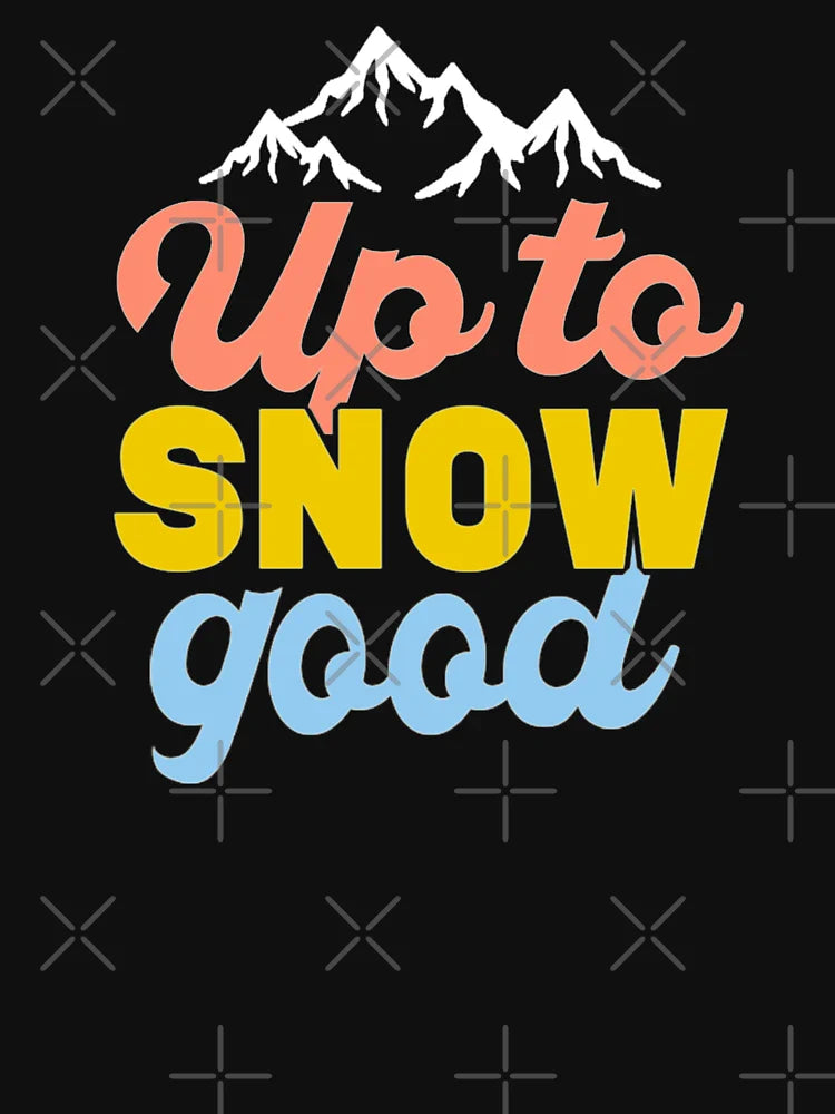 up to snow good