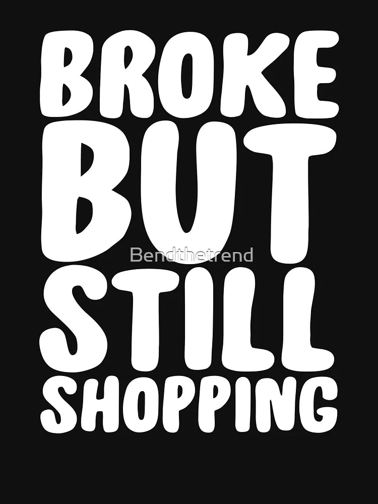 Black Friday Shopping Shopper Gift T Shirt Broke But Still Shopping