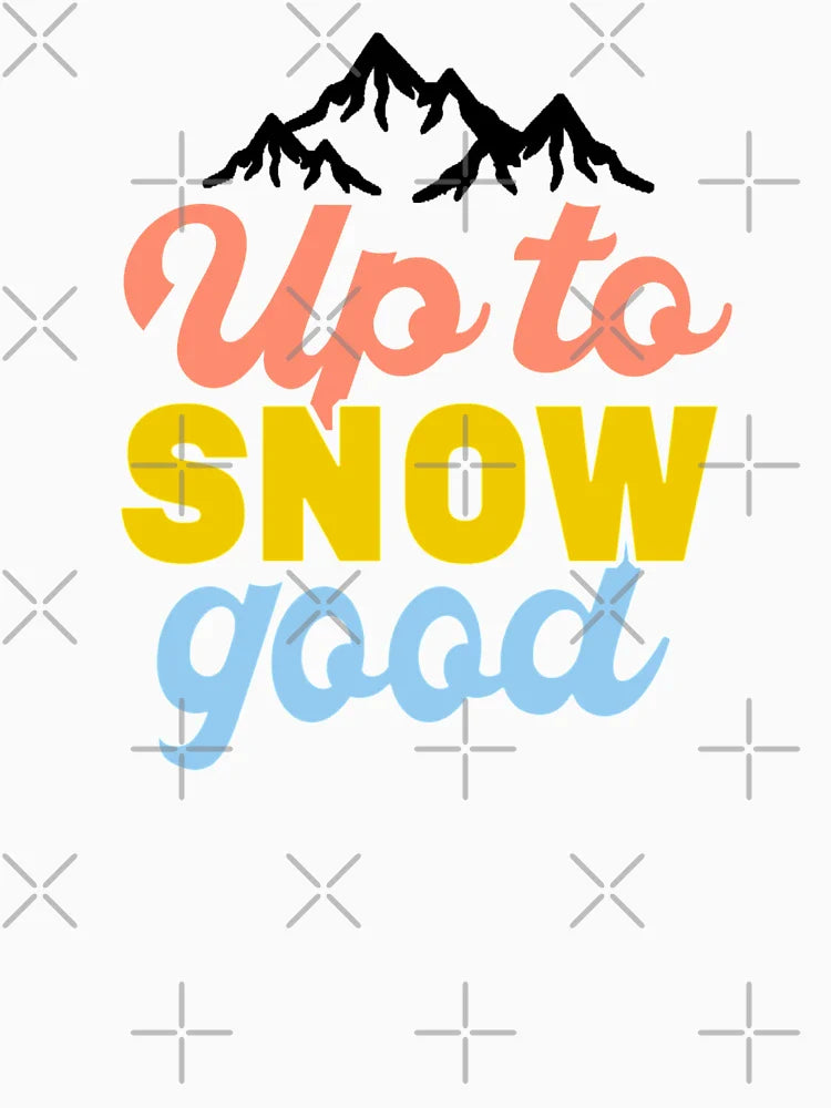 up to snow good
