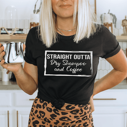 Straight Outta Dry Shampoo & Coffee Tee-0