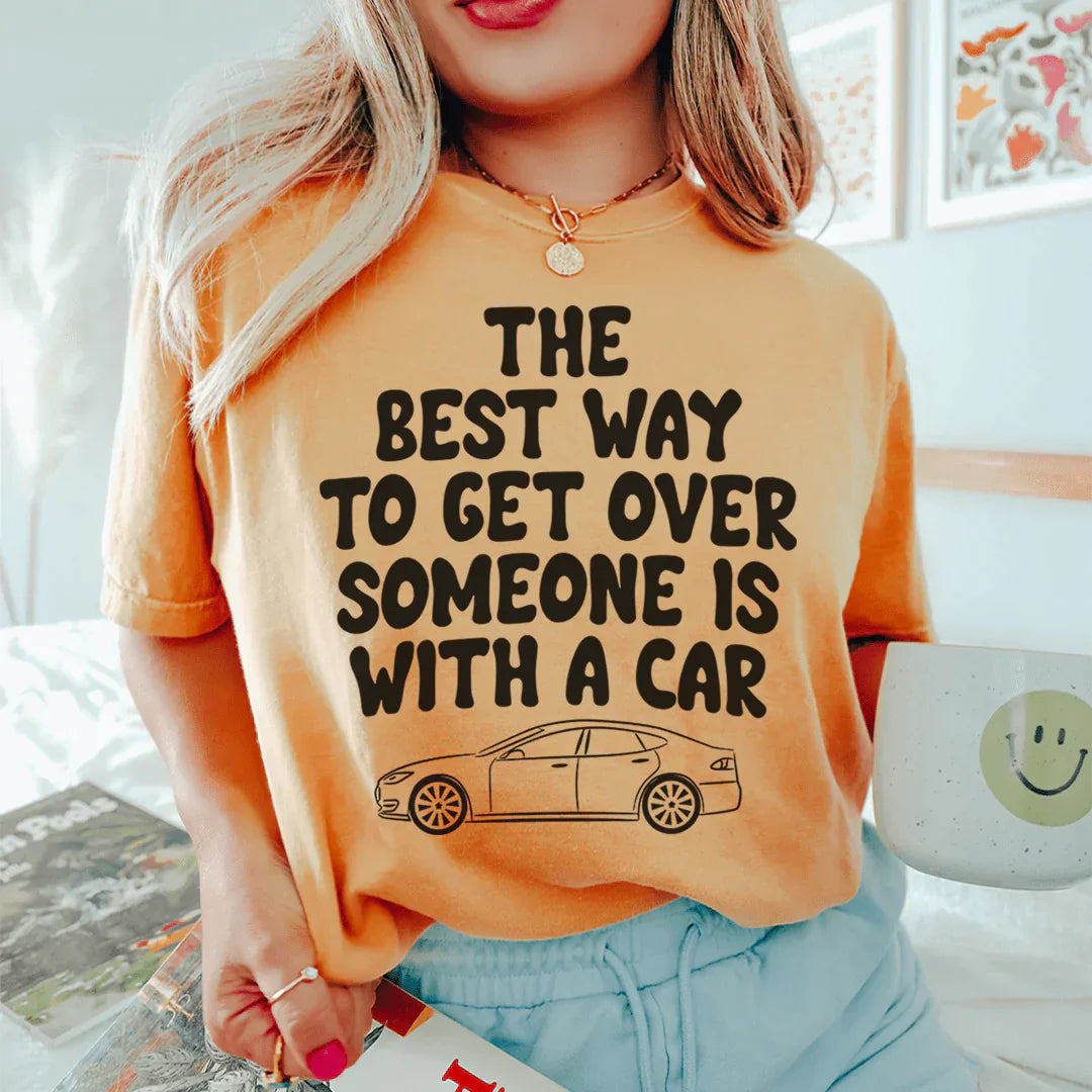 The Best Way To Get Over Someone Is With A Car T-Shirt-2