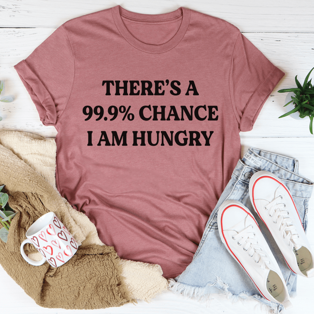 There's A 99.9% Chance I Am Hungry T-Shirt-2