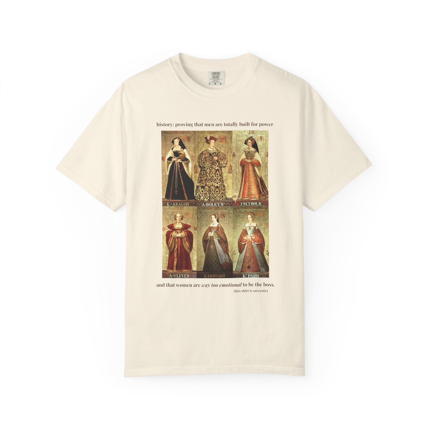 Tudor History Feminist Tee Shirt: Women Are Way Too Emotional To Be The Boss Tee