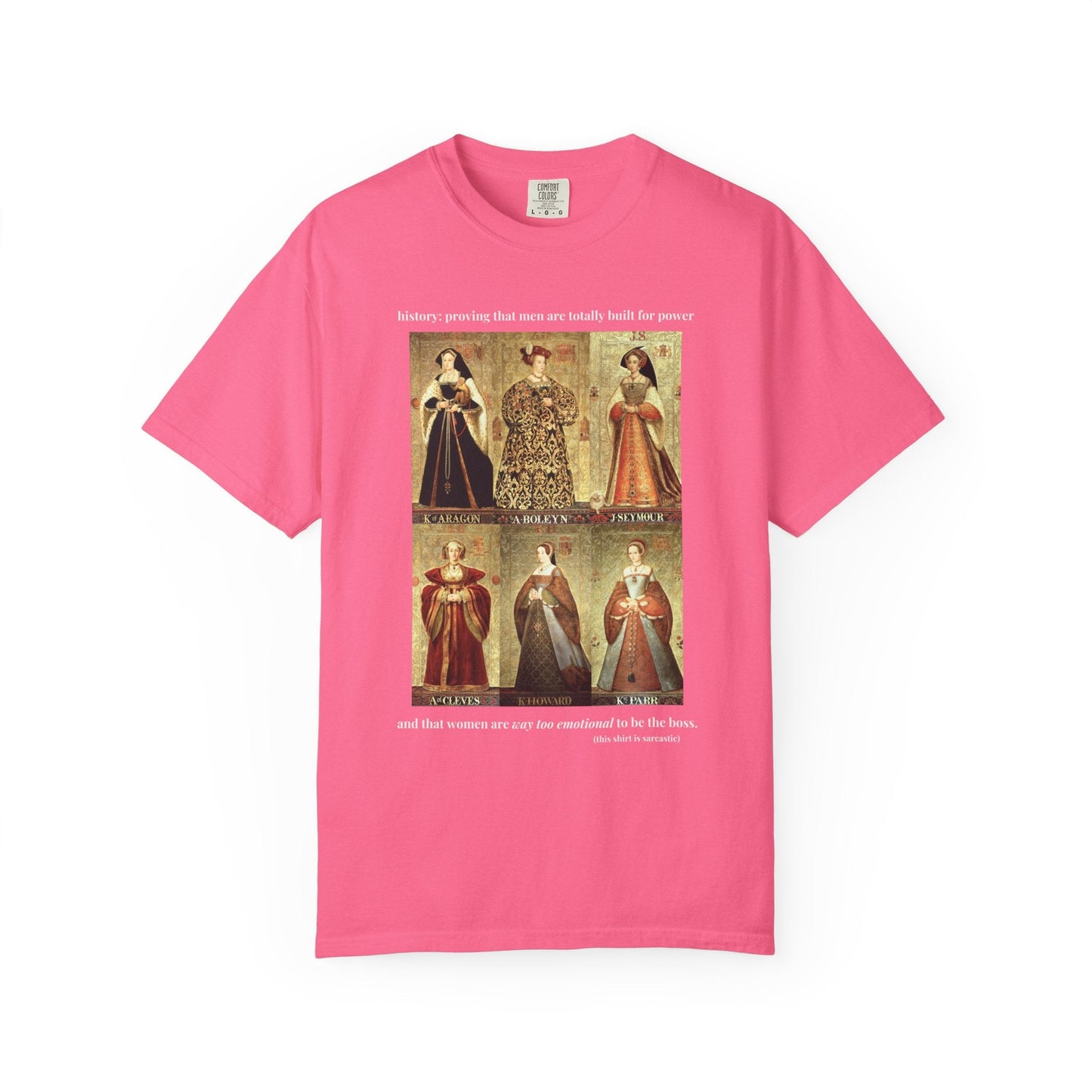 Tudor History Feminist Tee Shirt: Women Are Way Too Emotional To Be The Boss Tee