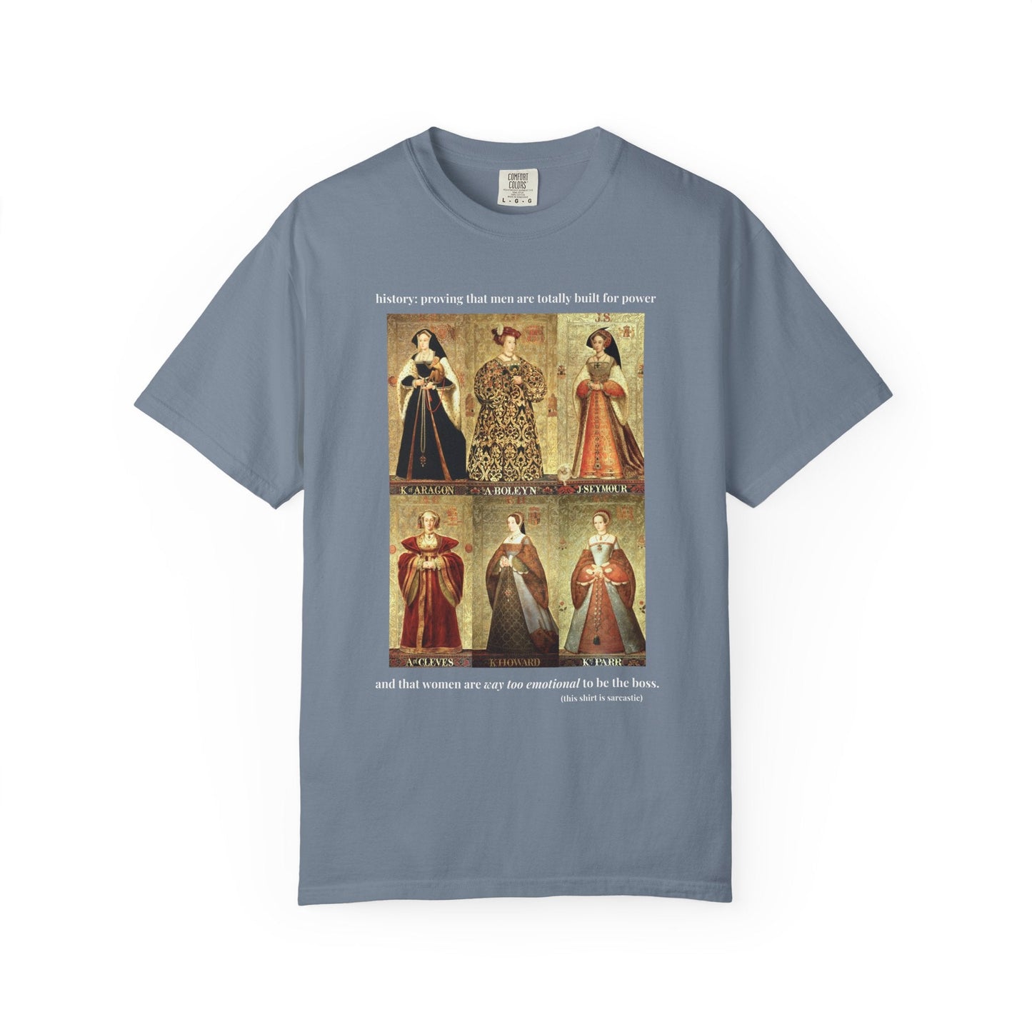 Tudor History Feminist Tee Shirt: Women Are Way Too Emotional To Be The Boss Tee
