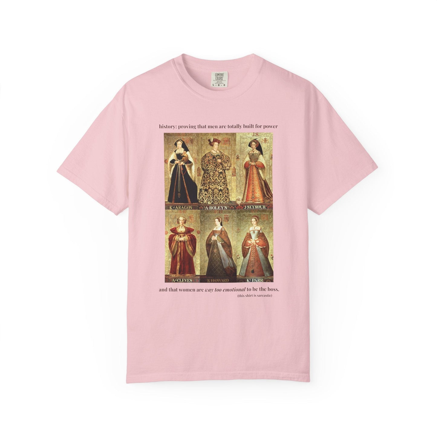 Tudor History Feminist Tee Shirt: Women Are Way Too Emotional To Be The Boss Tee