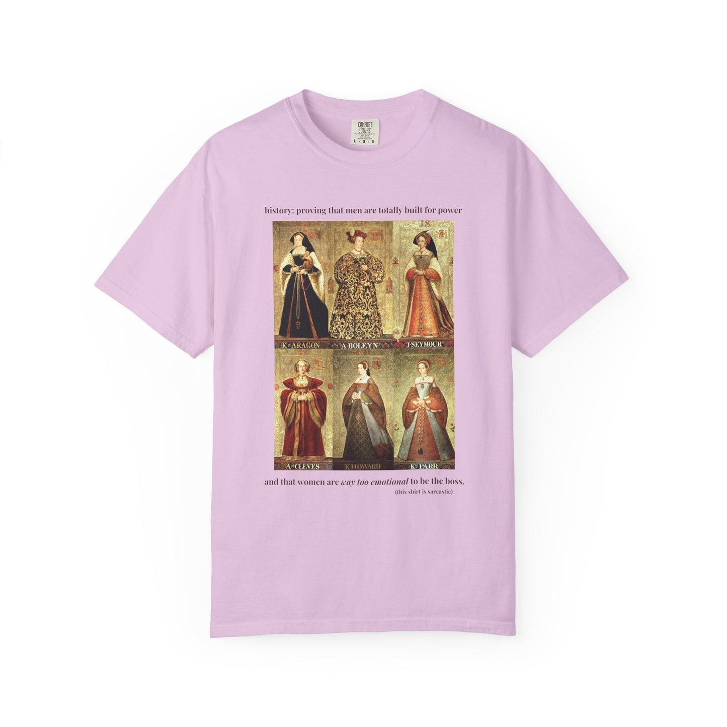 Tudor History Feminist Tee Shirt: Women Are Way Too Emotional To Be The Boss Tee