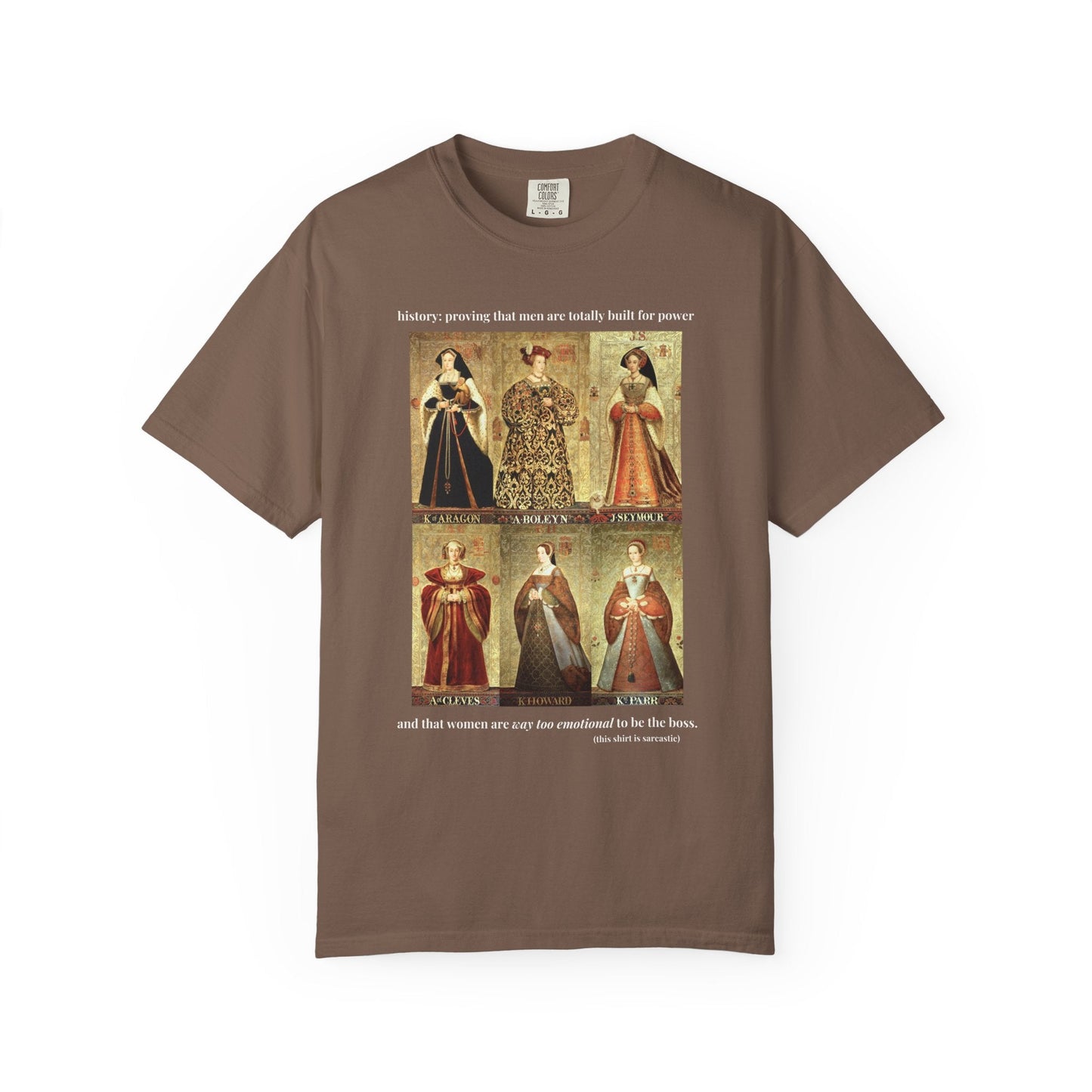 Tudor History Feminist Tee Shirt: Women Are Way Too Emotional To Be The Boss Tee