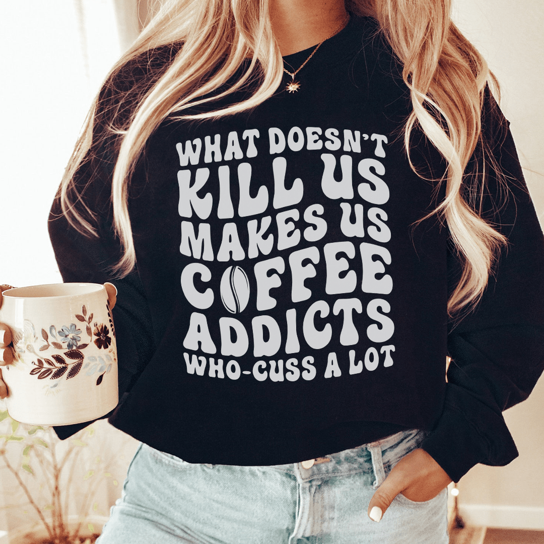 What Doesn't Kill Us Makes Us Coffee Addicts-0