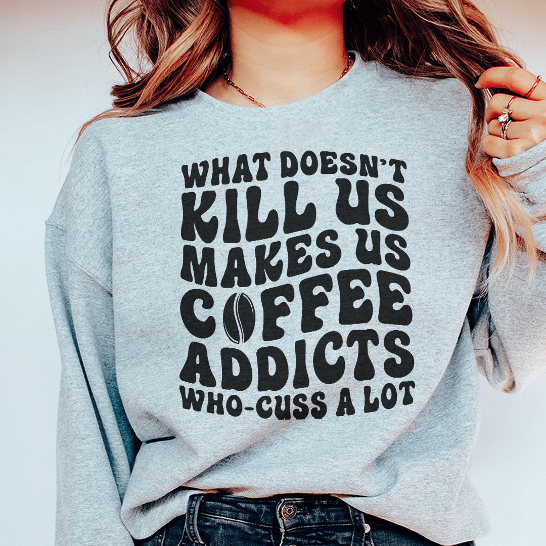 What Doesn't Kill Us Makes Us Coffee Addicts-1