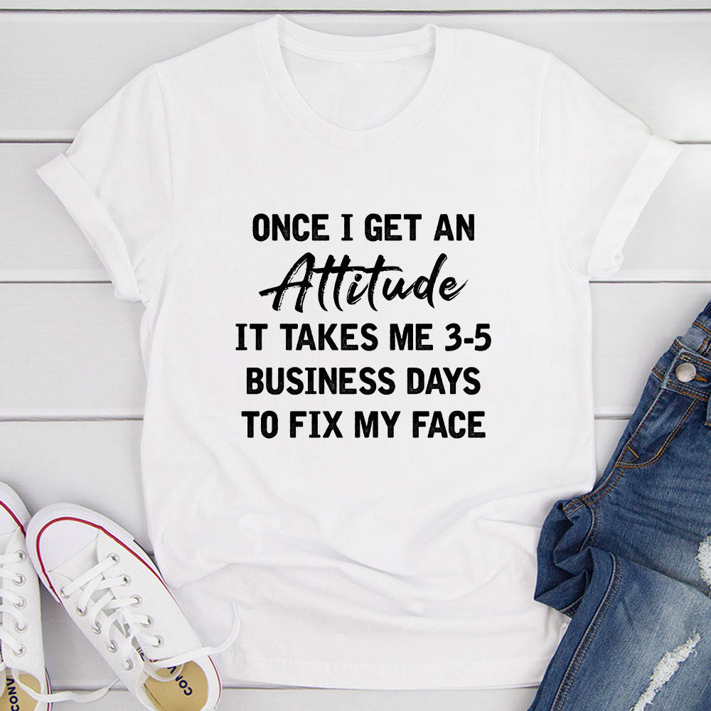 Once I Get An Attitude T-Shirt-17