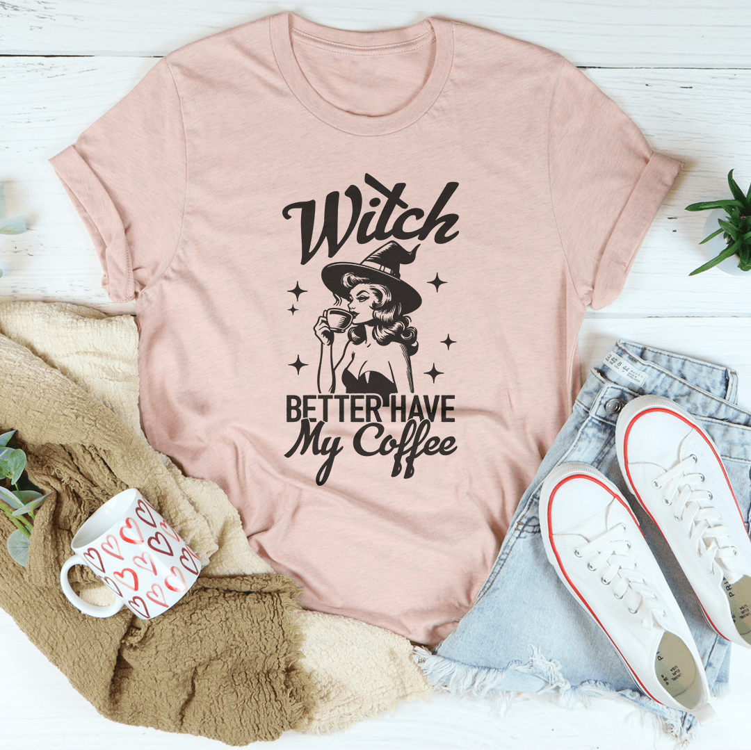 Witch Better Have My Coffee Tee-1