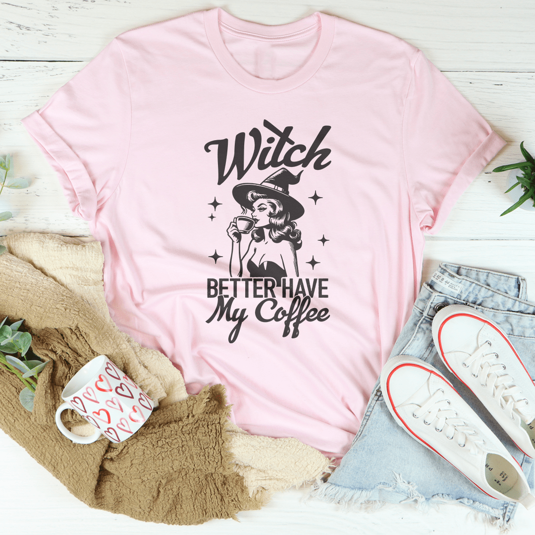 Witch Better Have My Coffee Tee-2